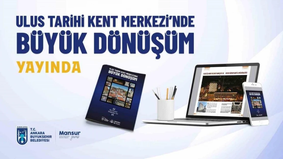 'Ulus Tarihi Kent Merkezinde Büyük Dönüşüm' dergisi yayınlandı