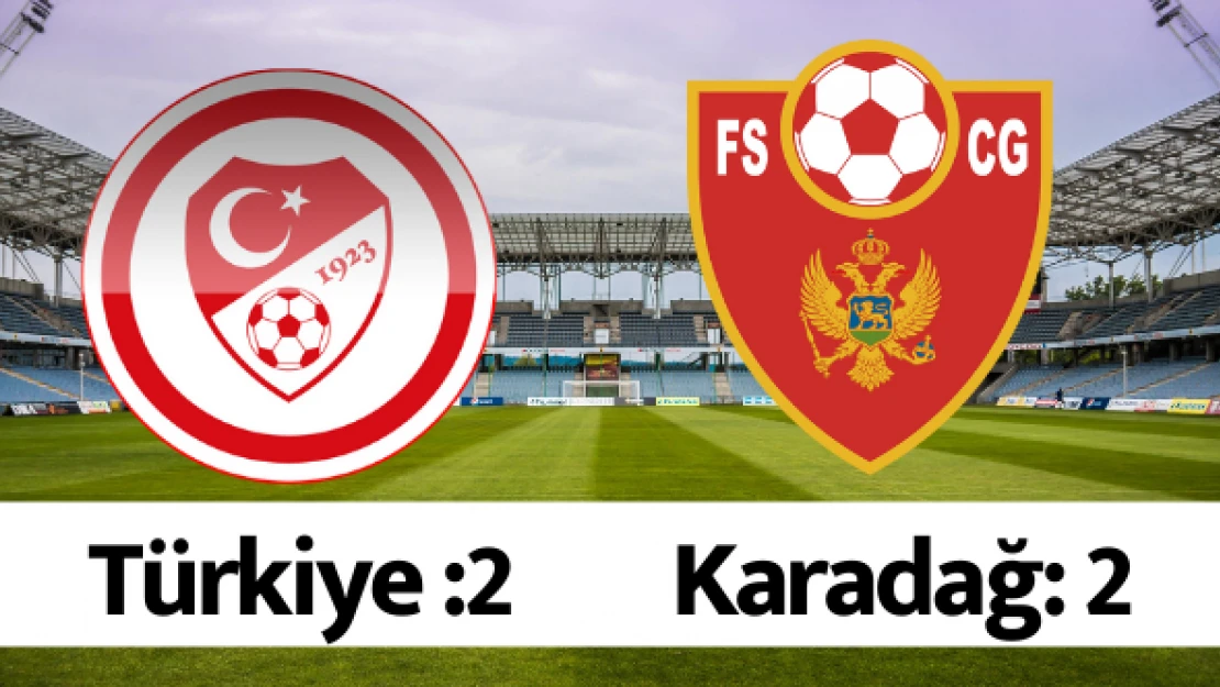 Maç sonucu: Türkiye: 2 - Karadağ: 2