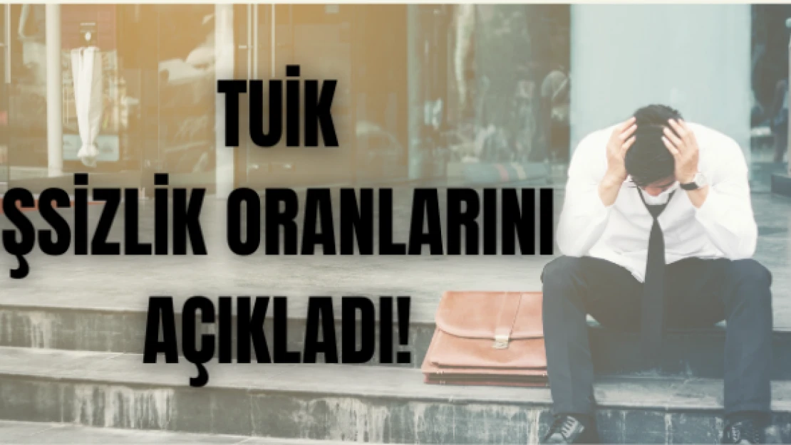 TÜİK işsizlik oranlarını açıkladı