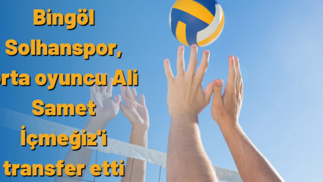 Bingöl Solhanspor, orta oyuncu Ali Samet İçmeğiz'i transfer etti