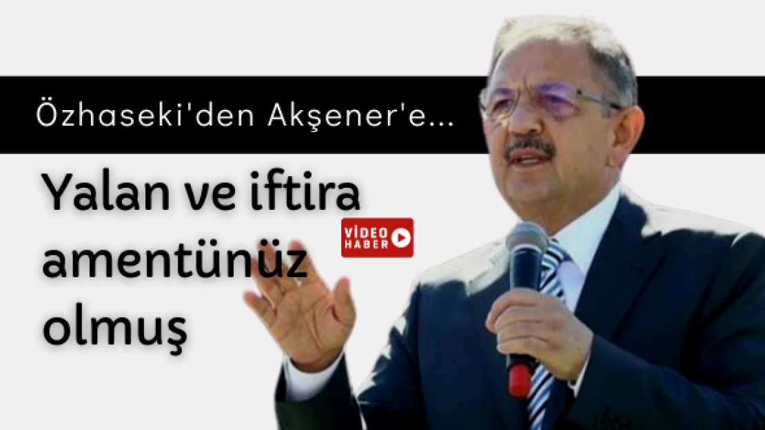 Özhaseki'den Akşener'e:  'Yalan ve iftira sizin amentünüz olmuş'