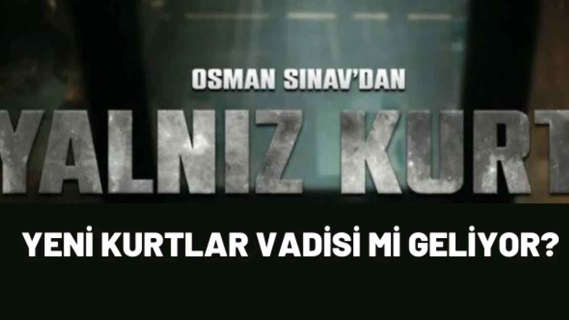 Yeni Kurtlar Vadisi geliyor!