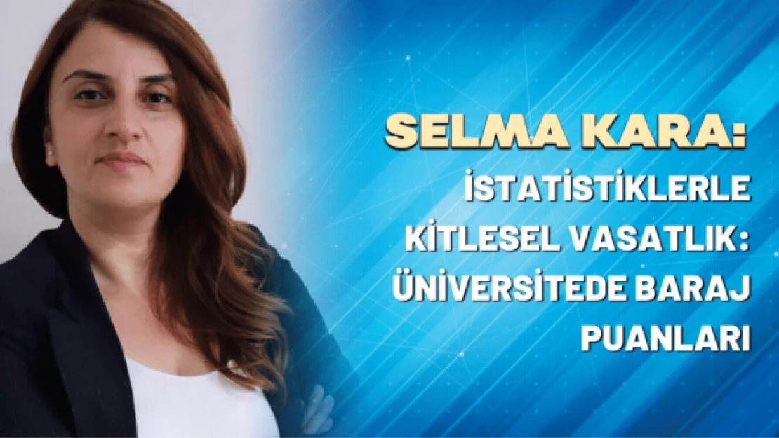 İstatistiklerle kitlesel vasatlık: üniversitede baraj puanları