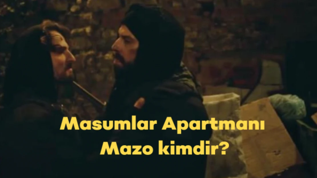 Masumlar Apartmanı Mazo kim?