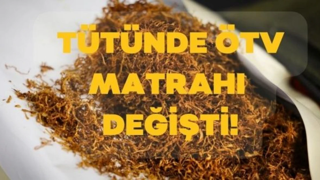 Tütünde ÖTV matrahı değişti!