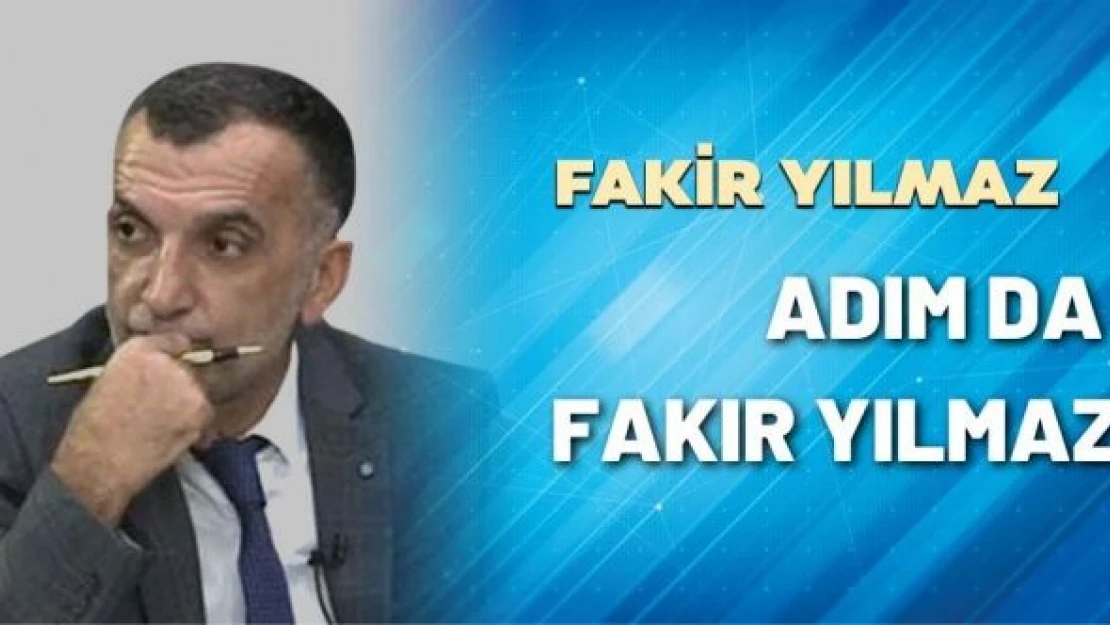 Gazeteci Fakir Yılmaz yazdı: Adım da Fakir Yılmaz...