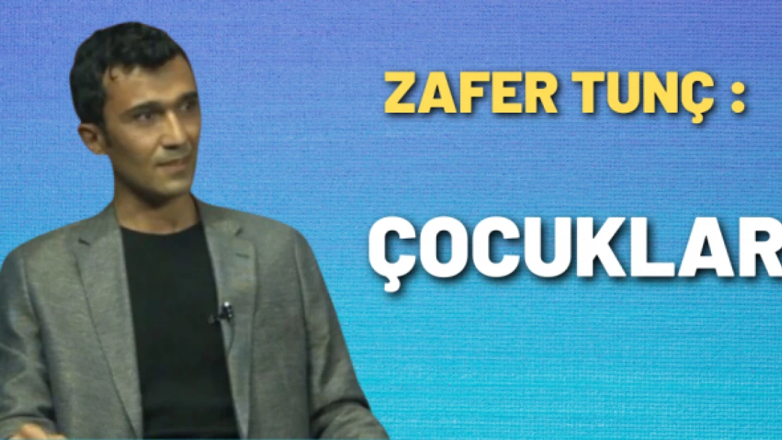 Zafer Tunç yazdı: Çocuklar