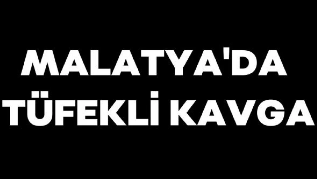 Malatya'da tüfekler konuştu