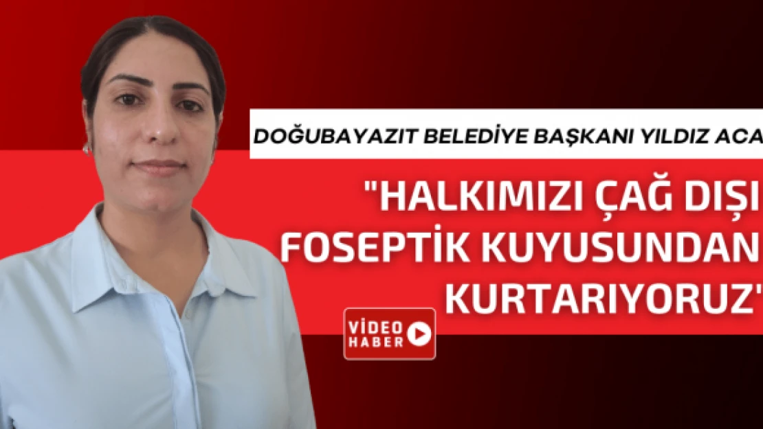 Doğubayazıt çağ dışı foseptik kuyularından kurtulacak