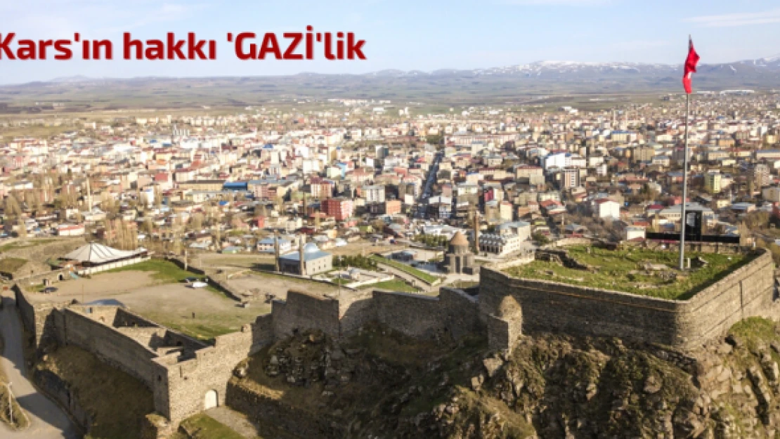 Kars'ın hakkı ''Gazi'lik'' unvanı