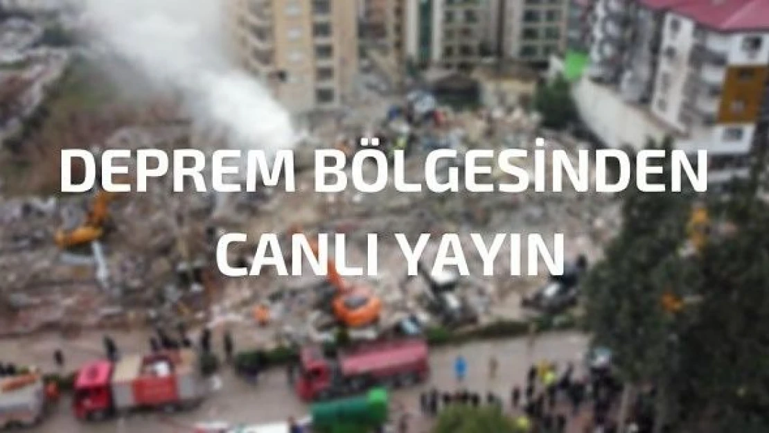 Deprem bölgesinden canlı: Hatay