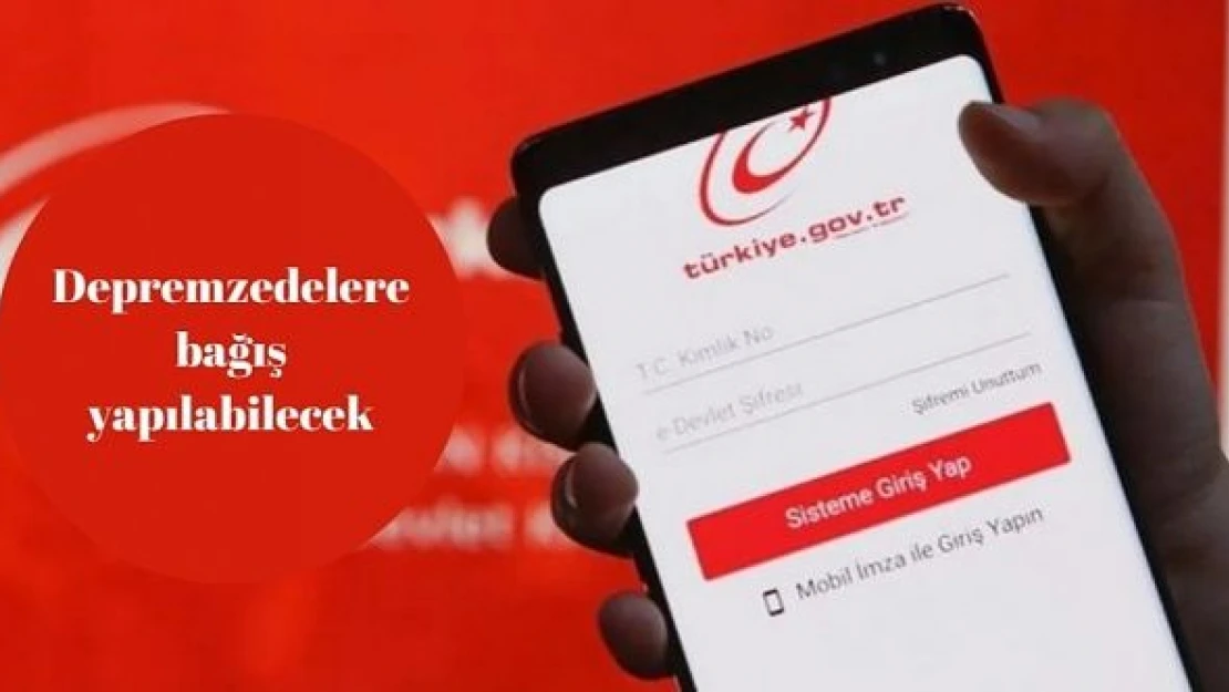 Depremzedelere e-Devlet üzerinden güvenli bağış imkanı