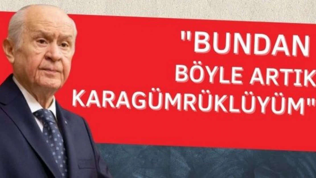 Devlet Bahçeli: &quotArtık Karagümrüklüyüm"