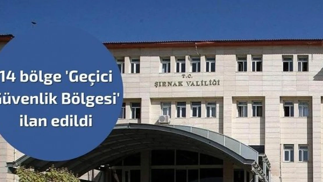 Şırnak'ın bazı ilçeleri 'Geçici Güvenlik Bölgesi' ilan edildi