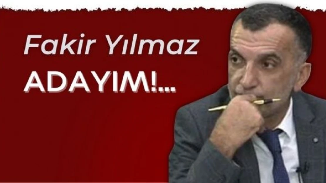 Fakir Yılmaz yazdı... ''Adayım!...''