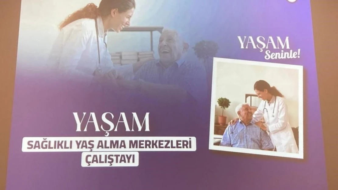 Ankara'da 'Sağlıklı Yaş Alma Merkezleri' çalıştayı gerçekleşti