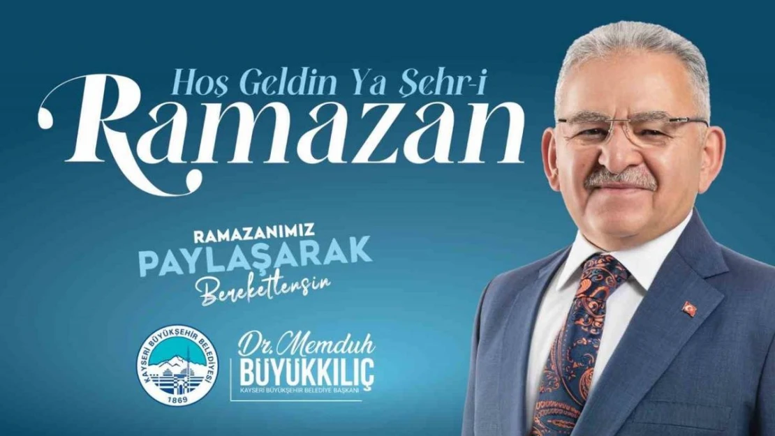 Başkan Büyükkılıç: 'Ramazan ayının coşkusunu, huzurunu ve bereketini yaşıyoruz'