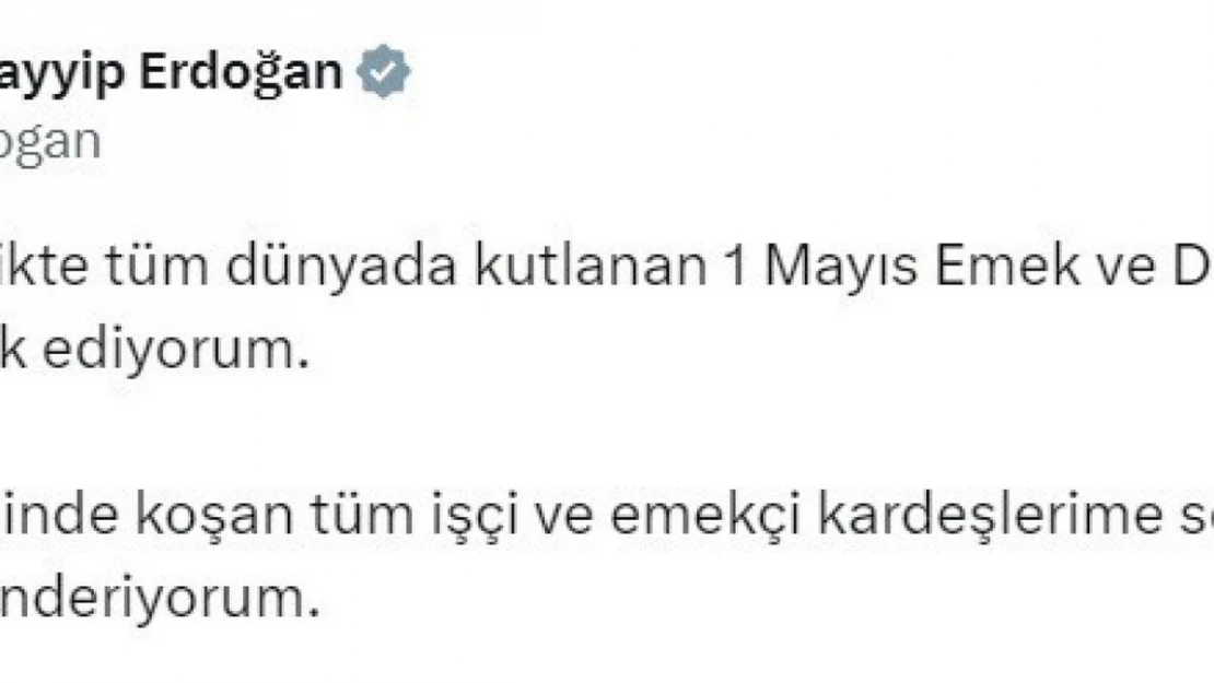 Cumhurbaşkanı Erdoğan: '1 Mayıs Emek ve Dayanışma Günü'nü tebrik ediyorum'