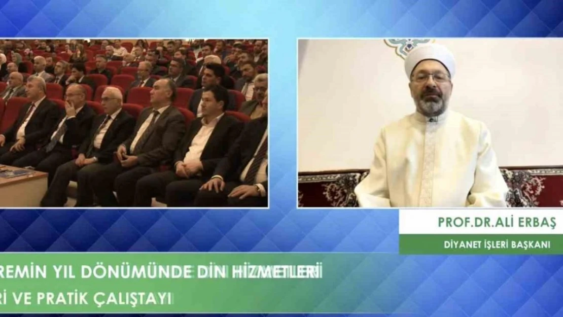 Diyanet İşleri Başkanı Erbaş 'Depremin Yıl Dönümünde Din Hizmetleri Teori ve Pratik Çalıştayı'na katıldı