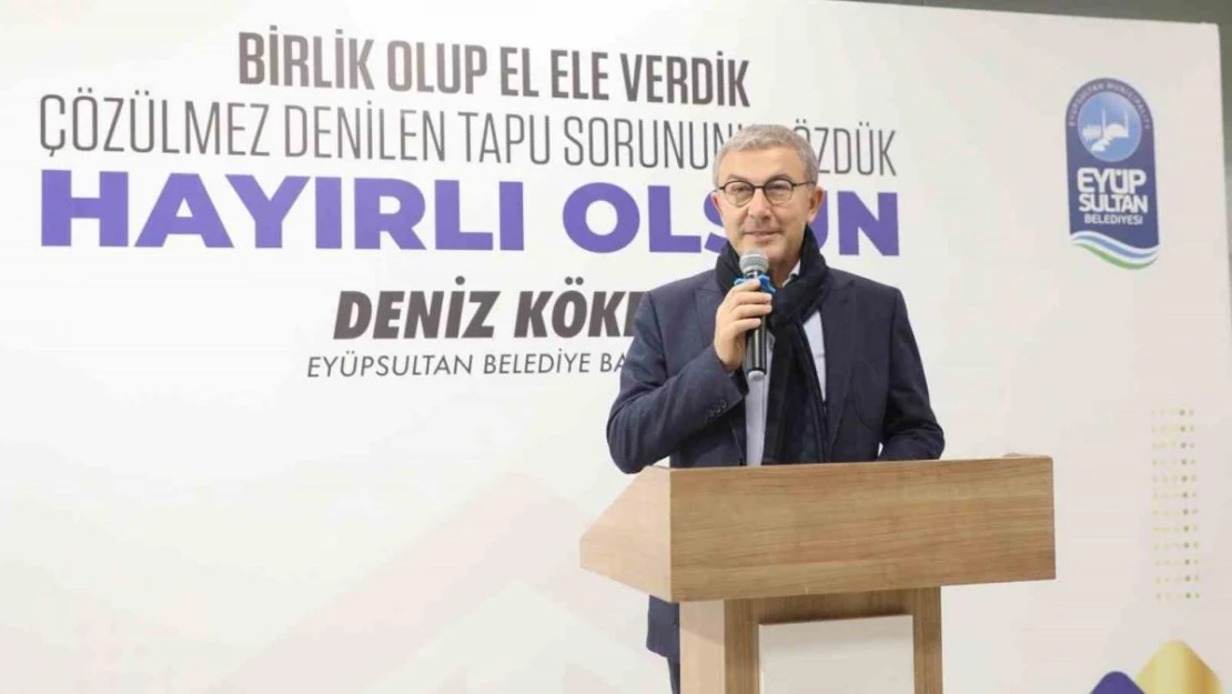 Eyüpsultan Belediyesi Başkanı Deniz Köken 50 yıllık tapu sorununu çözdü