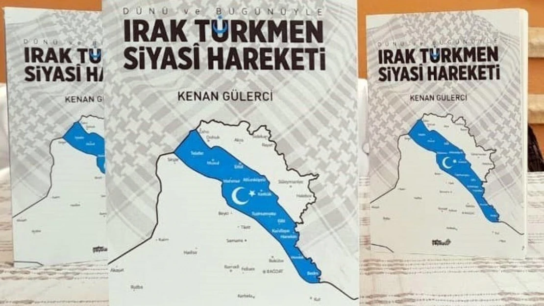 Gülerci'nin 'Irak Türkmen Siyasi Hareketi' kitabı yayınlandı