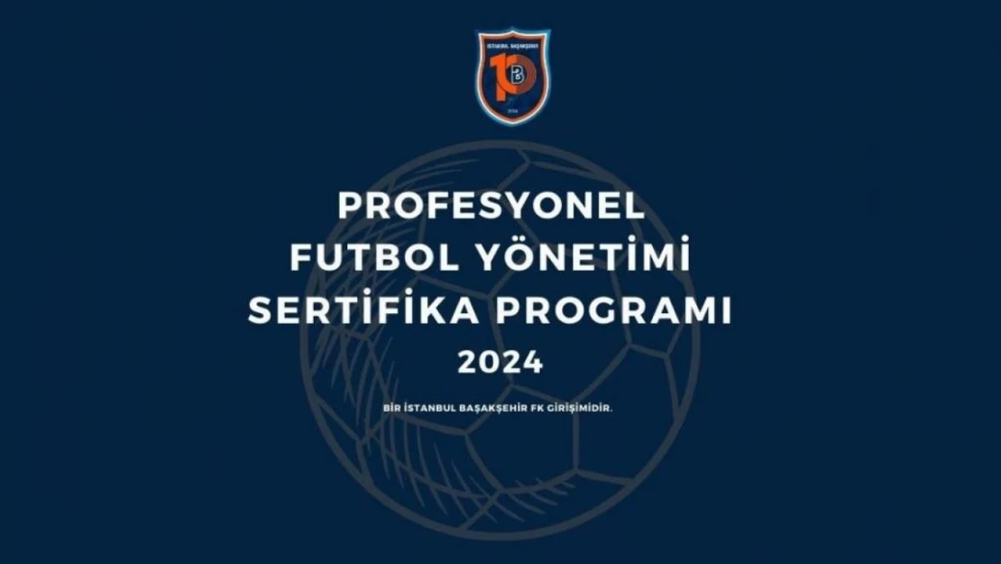 İstanbul Başakşehir FK'nın profesyonel futbol yönetimi sertifika programı başlıyor