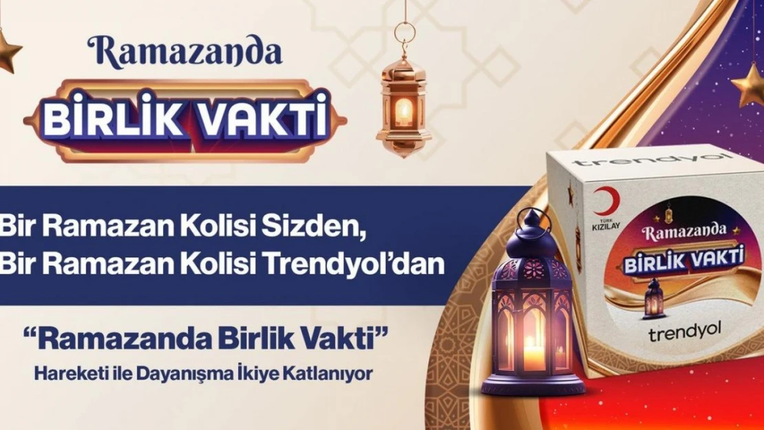 Trendyol 'Ramazanda Birlik Vakti' hareketi ile ihtiyaç sahiplerine gıda paketi ulaştıracak