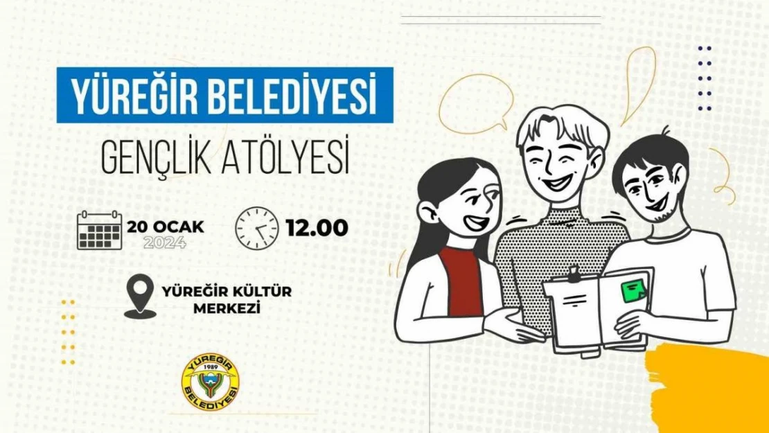 Yüreğir Belediyesi gençlik atölyesi başlıyor