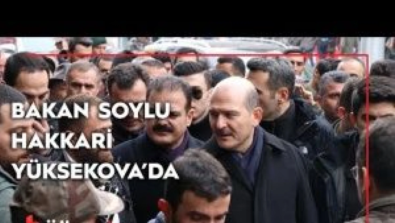 Bakan Soylu Hakkari Yüksekova'ya geldi