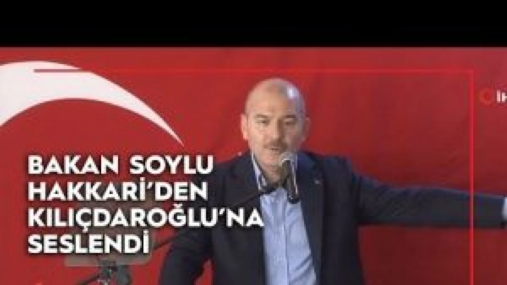 Bakan Soylu Hakkari'den Kılıçdaroğlu'na seslendi
