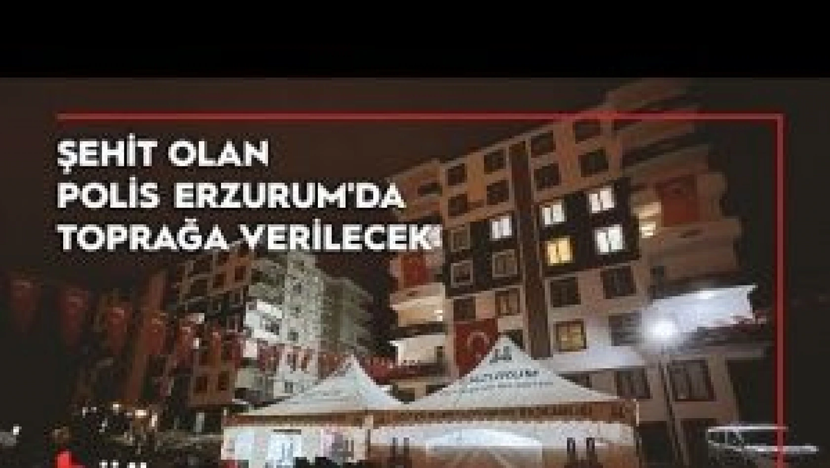 Balıkesir'de zanlılarının açtığı ateş sonucu şehit olan polis Erzurum'da toprağa verilecek