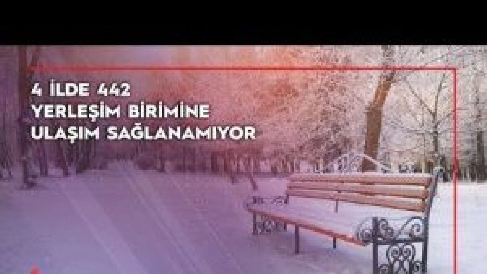 Doğu Anadolu'daki 4 ilde 442 yerleşim birimine ulaşım sağlanamıyor