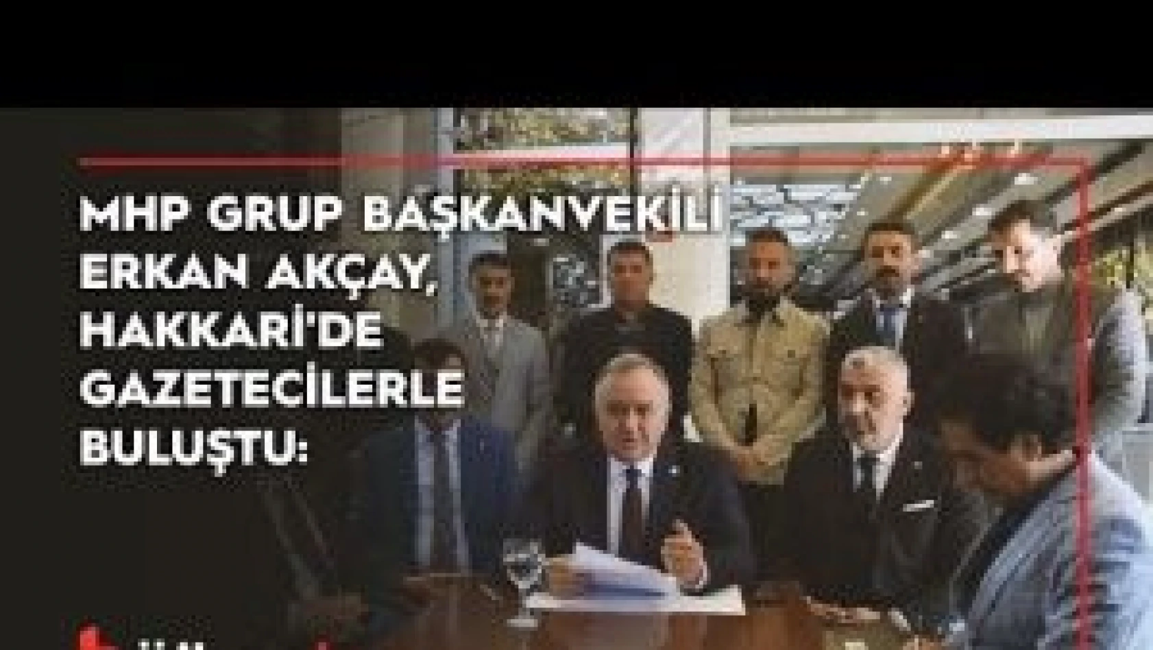 MHP Grup Başkanvekili Erkan Akçay, gazetecilerle buluştu