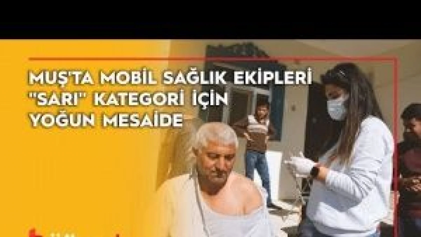 Muş'ta mobil sağlık ekipleri &quotsarı" kategori için yoğun mesaide