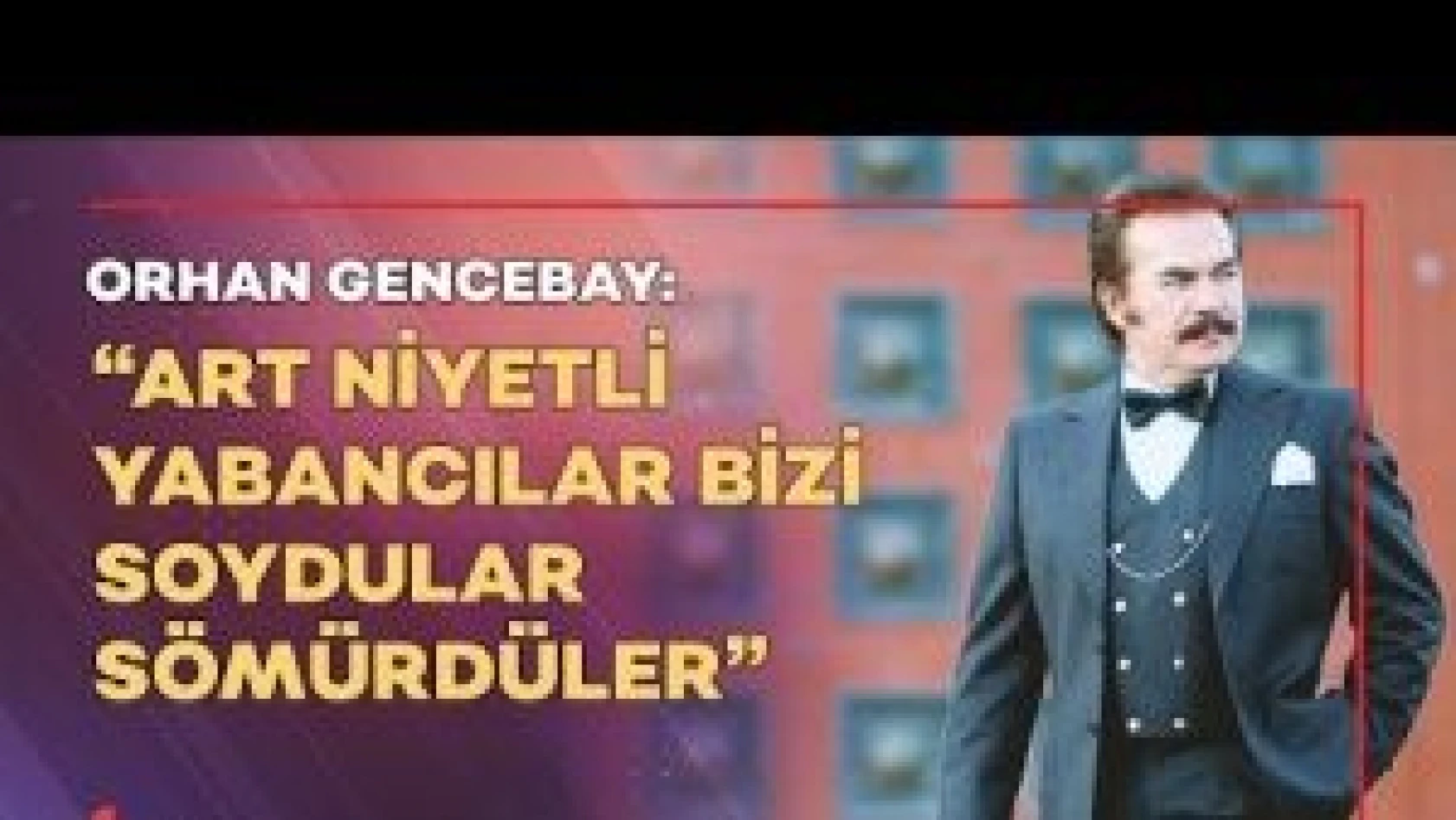 Orhan Gencebay: &quotTürkiye, faiz veren bir ülke durumuna sokuldu, soydular sömürdüler"