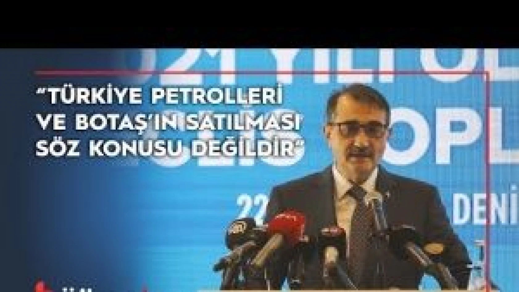 'Türkiye Petrolleri ve BOTAŞ'ın satılması söz konusu değildir'