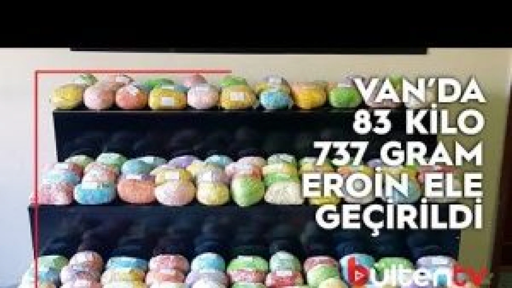 Van'da 83 kilo 737 gram eroin ele geçirildi