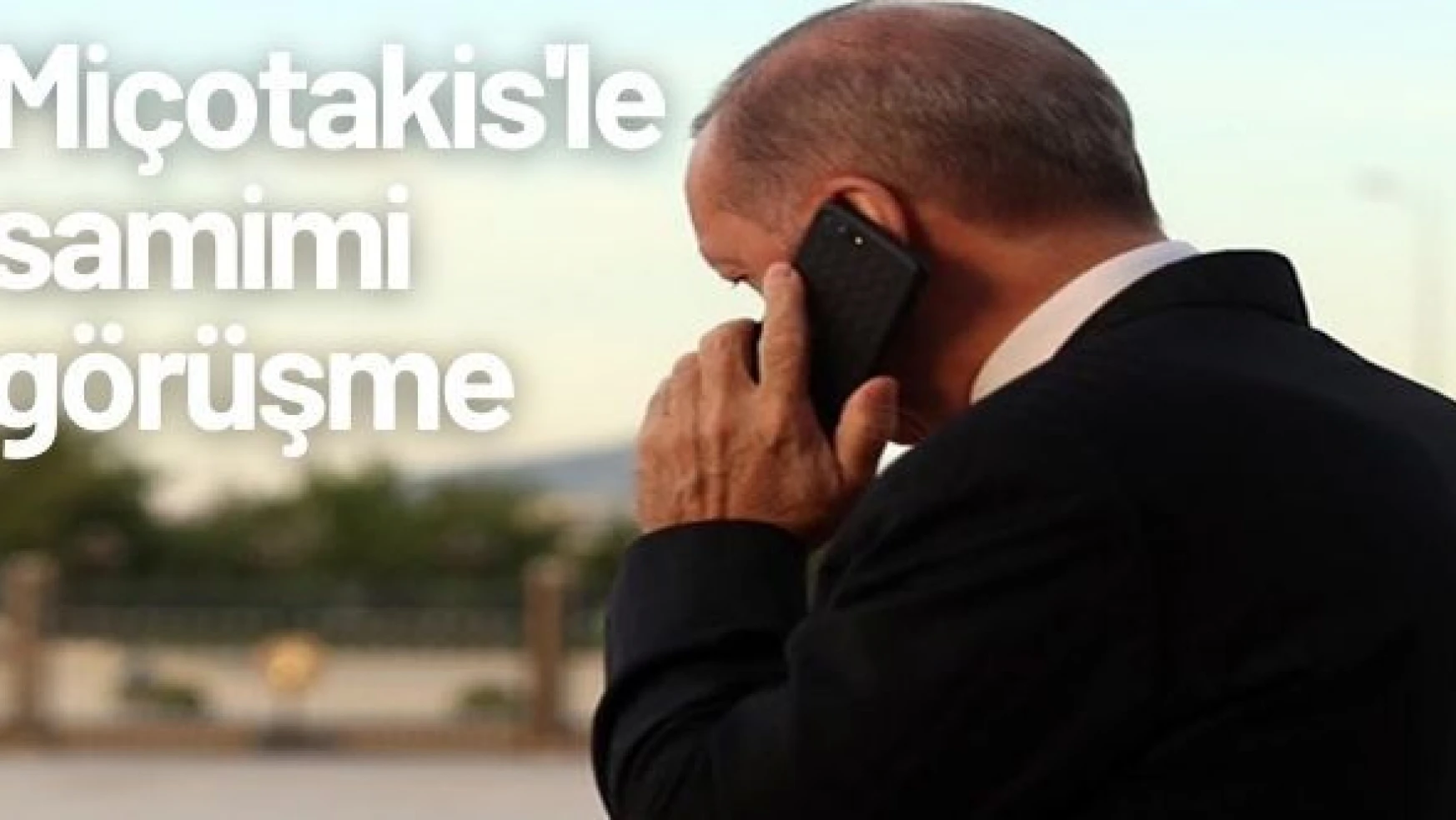 Erdoğan Miçotakis'le telefon görüşmesi yaptı