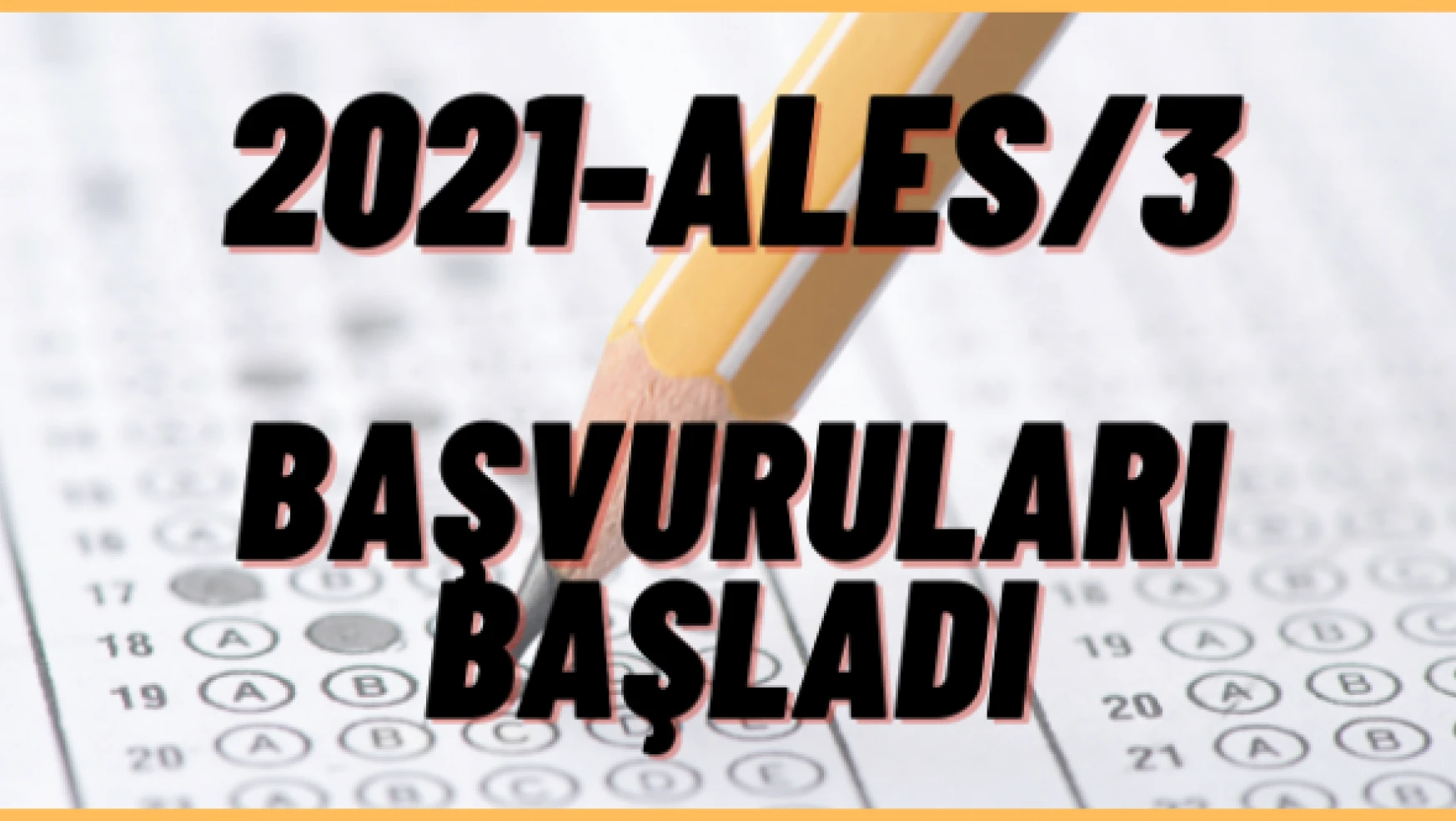 2021- ALES / 3 başvuruları başladı