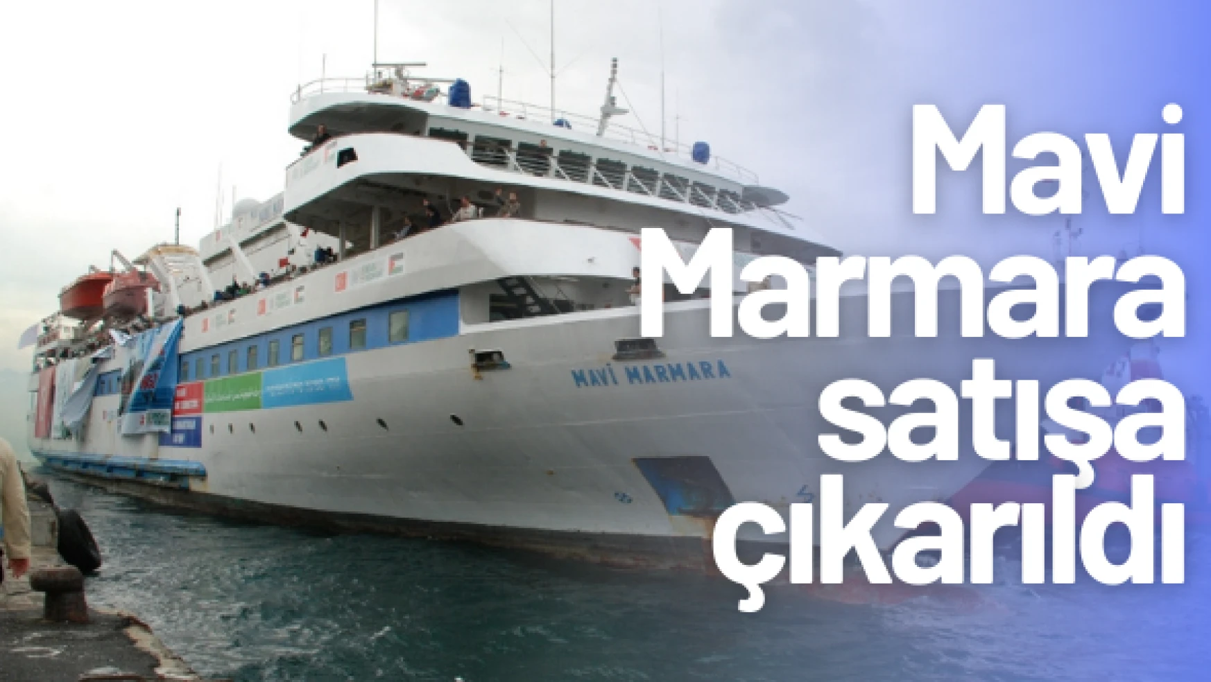 Furkan Doğan'ın ailesi bu habere çok üzülecek: 'Mavi Marmara' gemisi satışa çıkarıldı