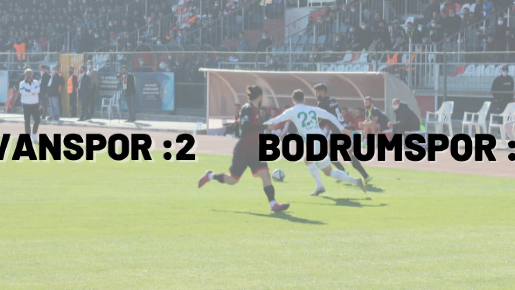 TFF 2. Lig: Vanspor FK: 1 - Bodrumspor: 3
