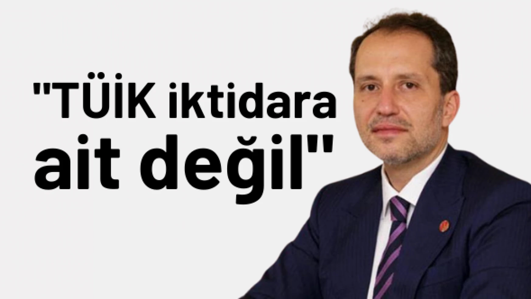 Fatih Erbakan'dan TÜİK açıklaması: &quotSadece iktidarın değil"