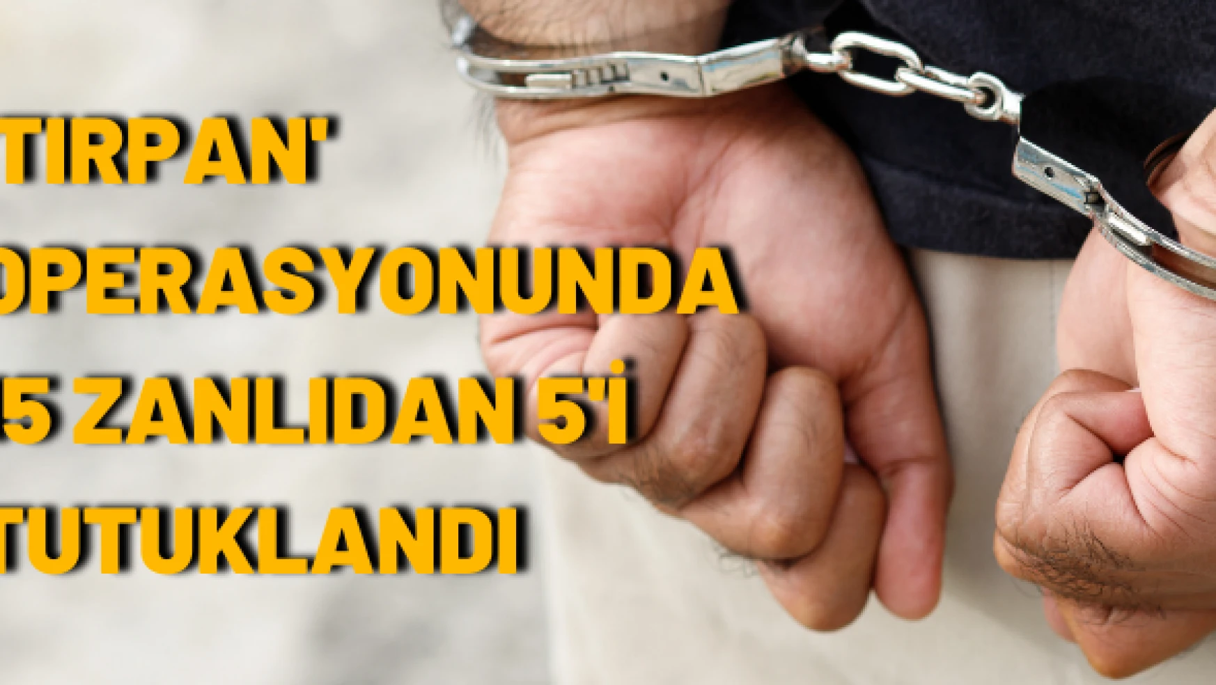 Malatya'da 'tırpan' operasyonu: 5 tutuklama