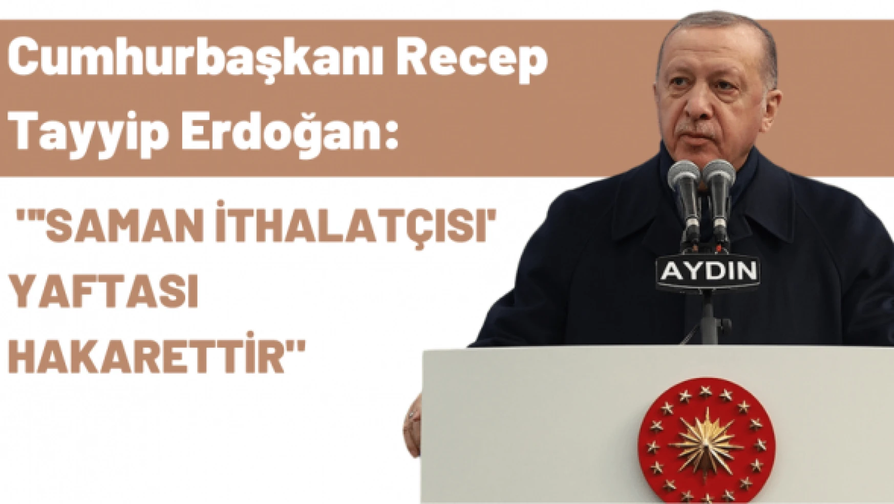 Cumhurbaşkanı Erdoğan: "'Saman ithalatçısı' yaftası hakarettir"