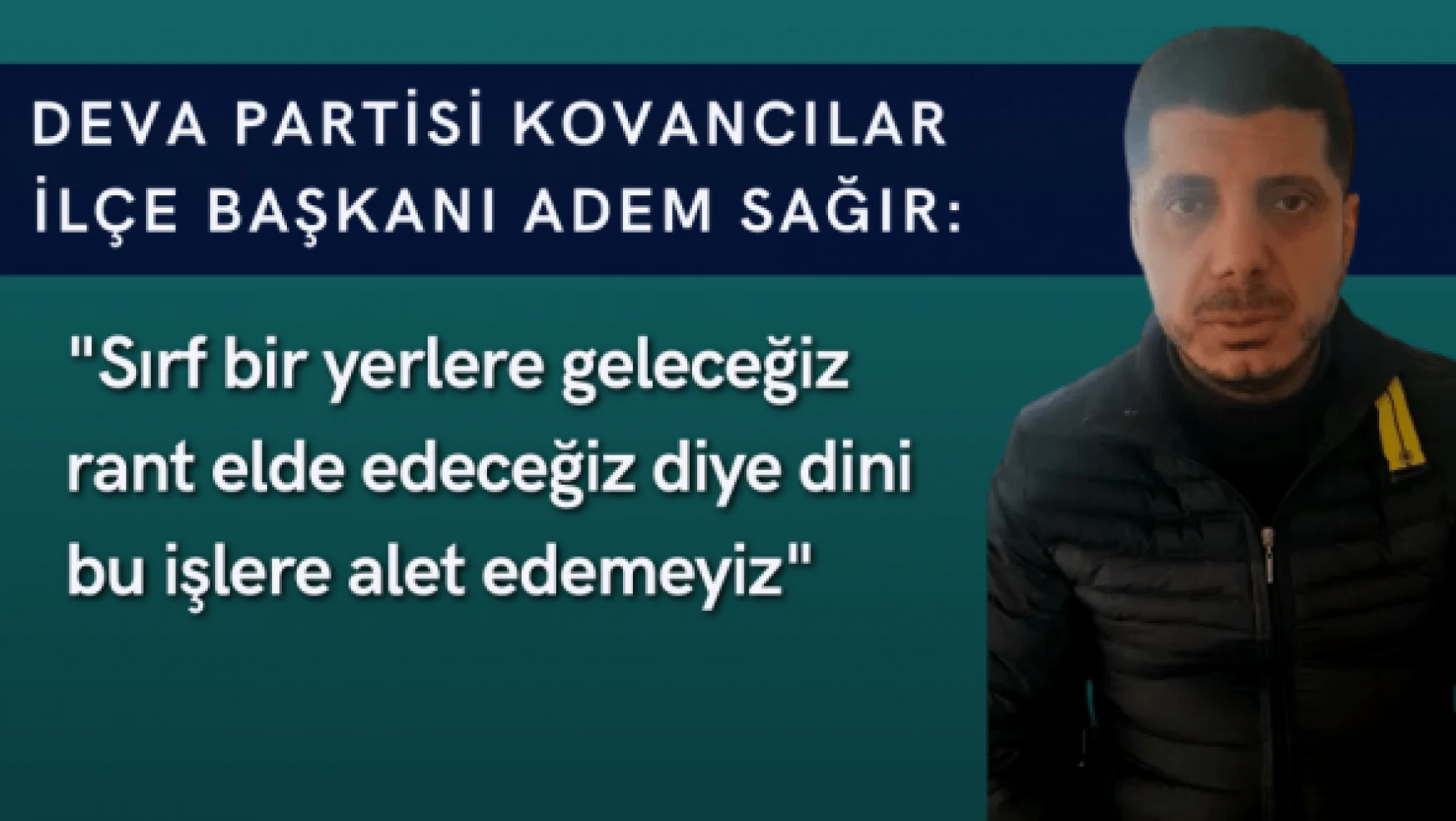 DEVA Partisi Kovancılar İlçe Başkanı Sağır'dan Babacan'a tepki!