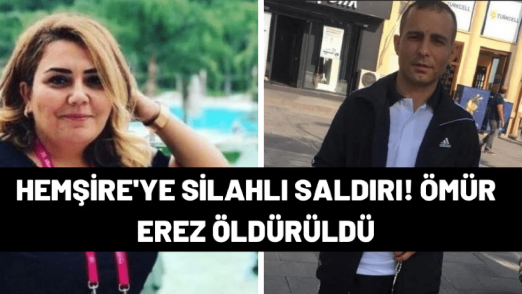 Hemşire Ömür Erez, silahlı saldırı sonucu hayatını kaybetti
