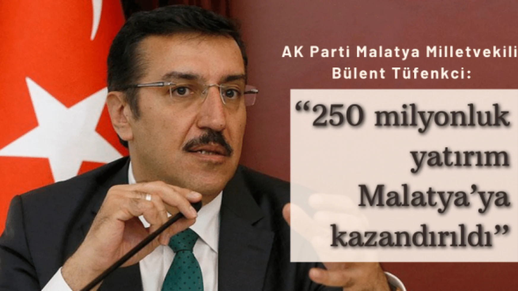 Milletvekili Tüfenkci, '250 milyonluk yatırım Malatya'ya kazandırıldı'
