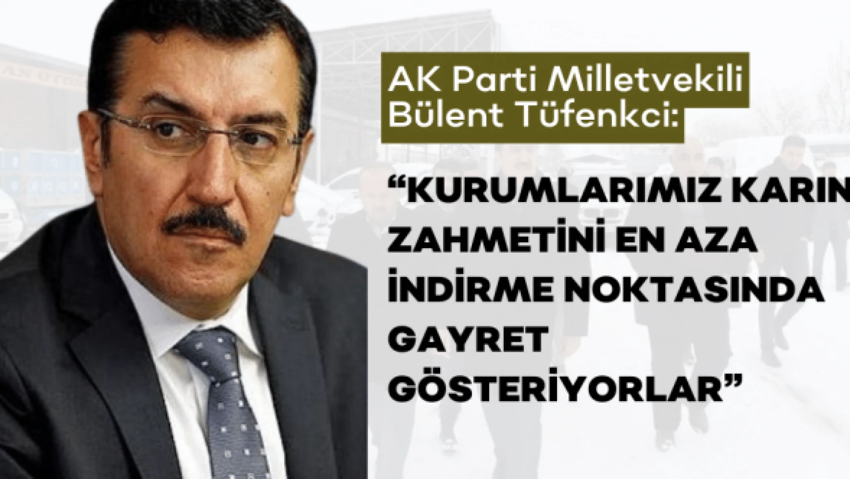 Milletvekili Tüfenkci: " Ekiplerimiz karla mücadele ediyor"