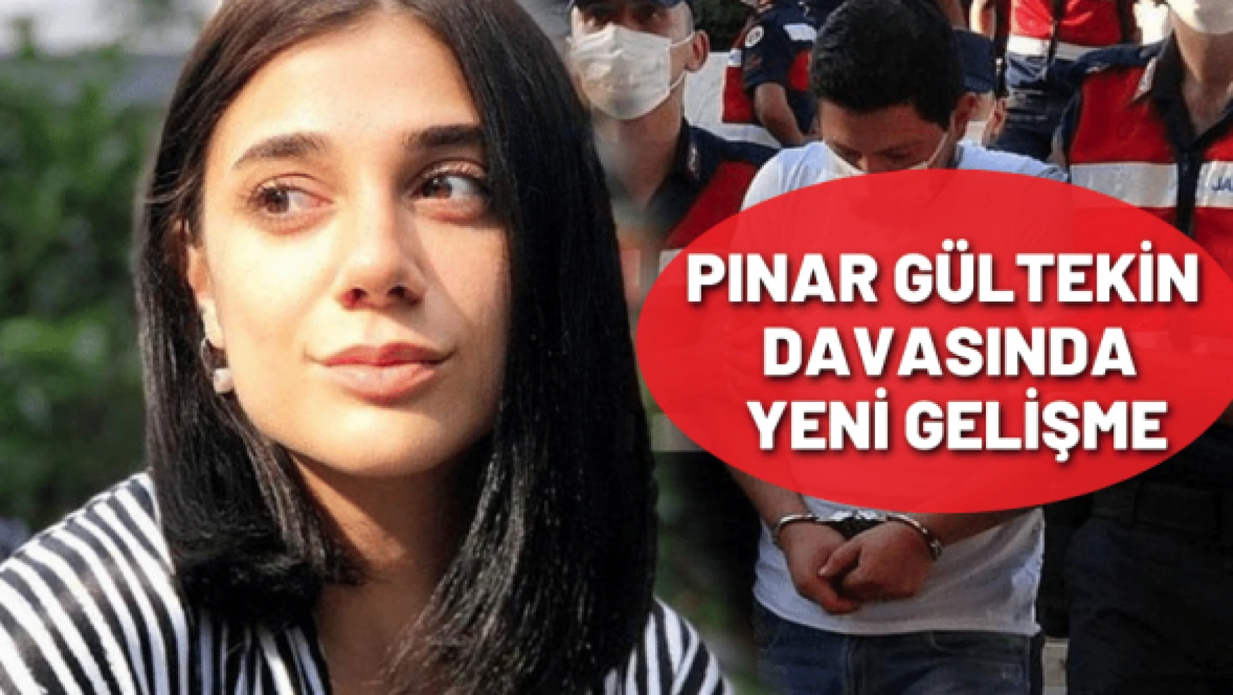 Pınar Gültekin cinayetinde yeni gelişme: Yaşadığı sırada alevlere maruz kalmış!