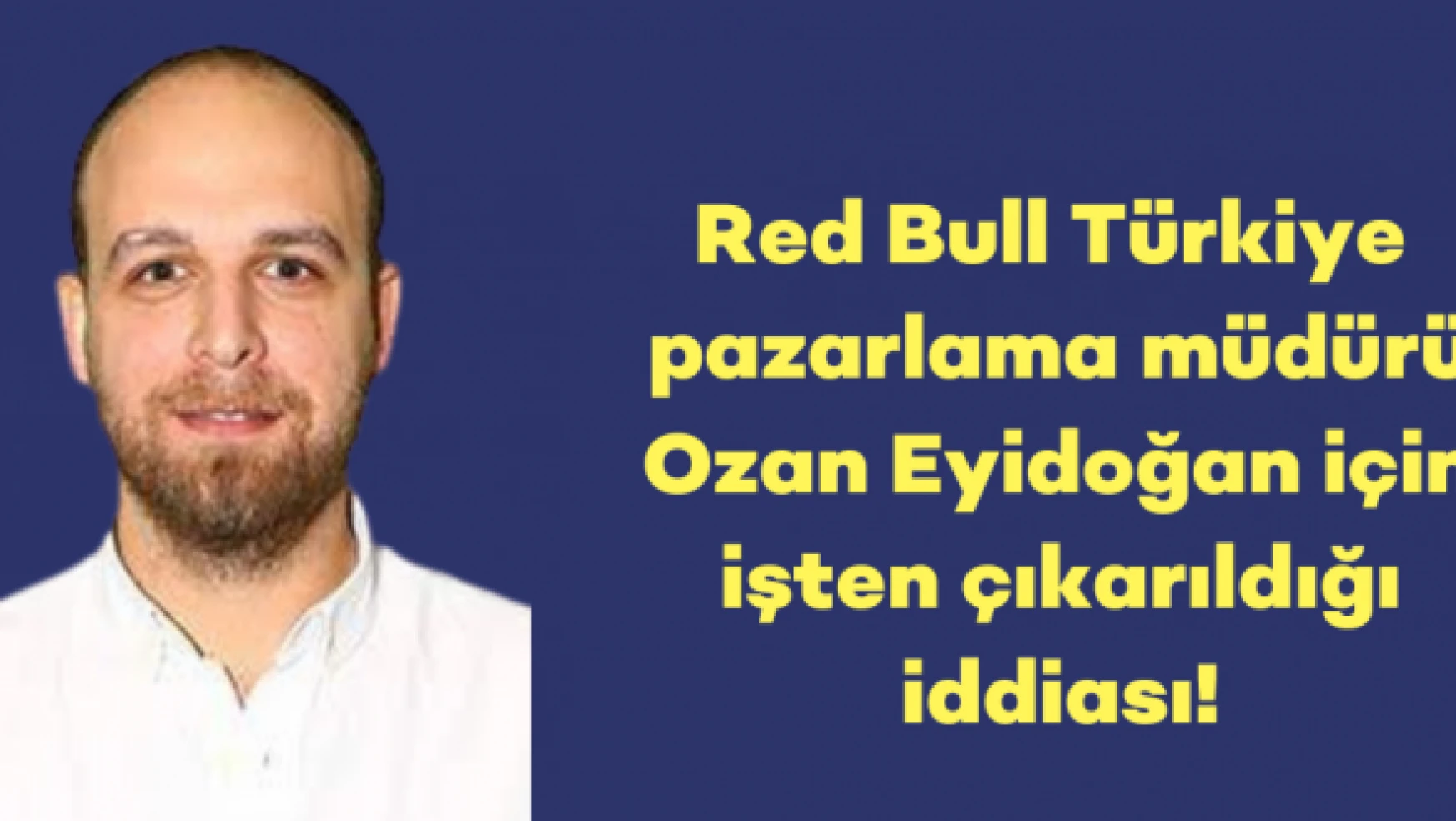 Red Bull Türkiye pazarlama müdürü için işten çıkarıldığı iddiası!